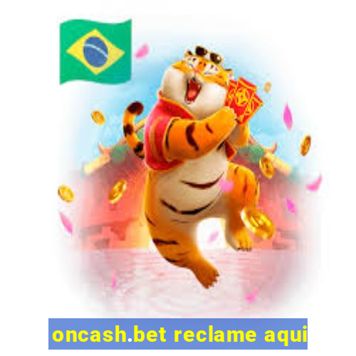 oncash.bet reclame aqui